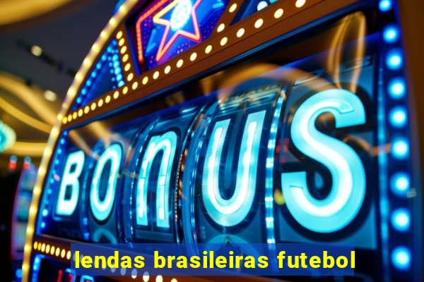 lendas brasileiras futebol